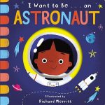 I Want to Be an Astronaut board book for toddlers